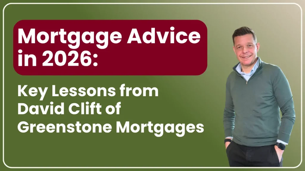 Mortgage Advice in 2026: Key Lessons from David Clift of Greenstone Mortgages