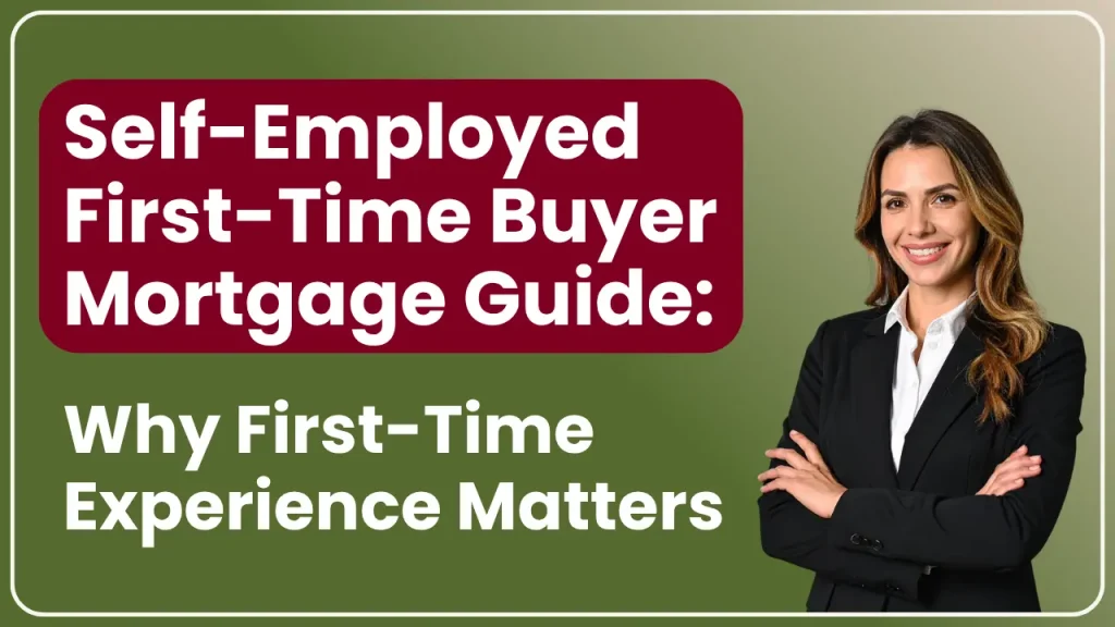 Self-Employed First-Time Buyer Mortgage Guide: Why Experience Matters