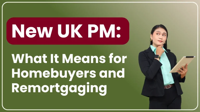 New UK PM: What It Means for Homebuyers and Remortgaging